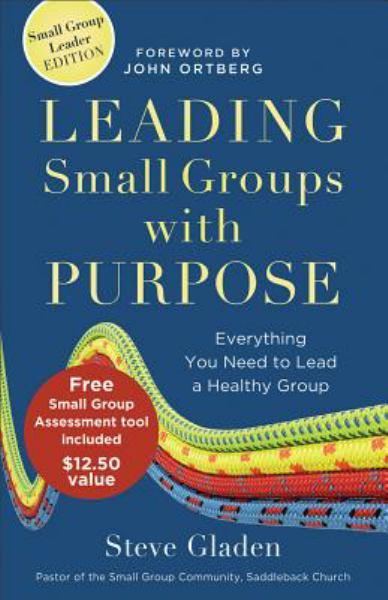 Leading Small Groups with Purpose: Everything You Need to Lead a Healthy Group (Small Group Leader Edition)