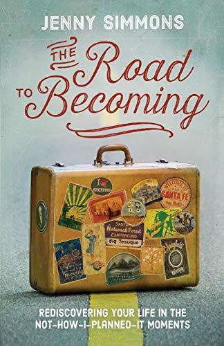 The Road to Becoming: Rediscovering Your Life in the Not-How-I-Planned-It Moments