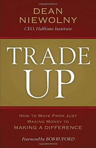 Trade Up: How to Move from Just Making Money to Making a Difference