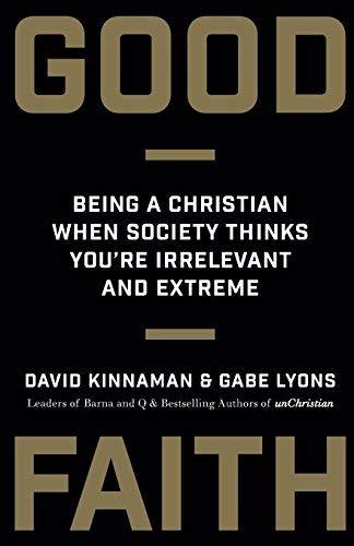 Good Faith: Being a Christian When Society Thinks You're Irrelevant and Extreme