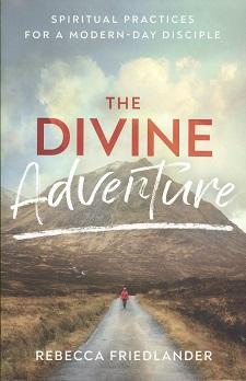 The Divine Adventure: Spiritual Practices for a Modern-Day Disciple