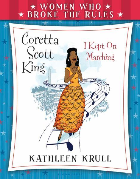 Caretta Scott King: I Kept on Marching (Women Who Broke the Rules)