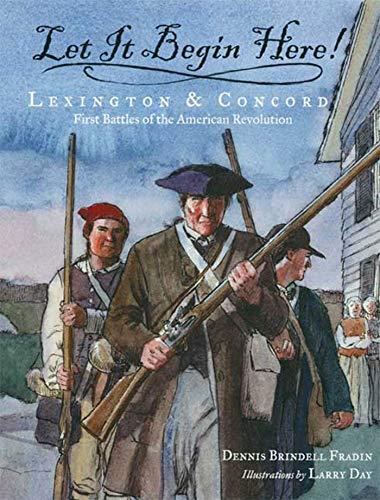 Let It Begin Here! Lexington & Concord: First Battles Of The American Revolution