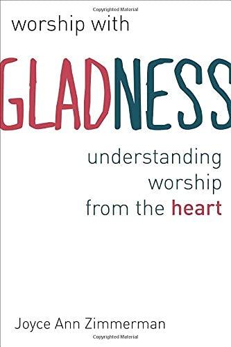Worship with Gladness: Understanding Worship from the Heart (Calvin Institute of Christian Worship)