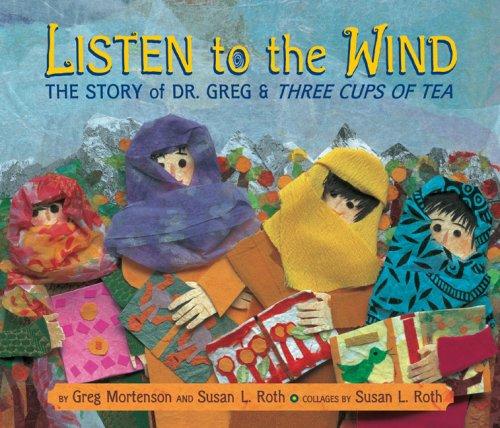 Listen to the Wind: The Story of Dr. Greg & Three Cups of Tea