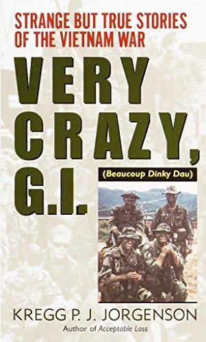 Very Crazy G.I.: Strange But True Stories of the Vietnam War