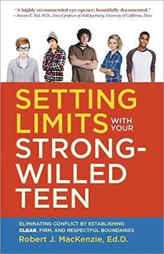 Setting Limits With Your Strong-Willed Teen: Eliminating Conflict by Establishing Clear, Firm, and Respectful Boundaries