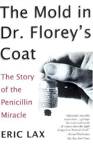 The Mold in Dr. Florey's Coat: The Story of the Penicillin Miracle