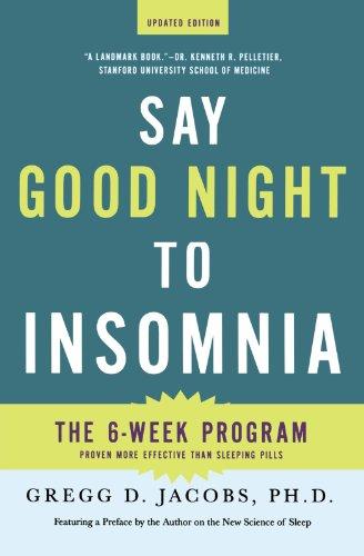 Say Good Night to Insomnia: The 6 Week Program Proven More Effective Than Sleeping Pills (Updated Edition)