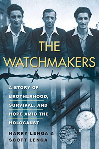 The Watchmakers: A Story of Brotherhood, Survival, and Hope Amid the Holocaust