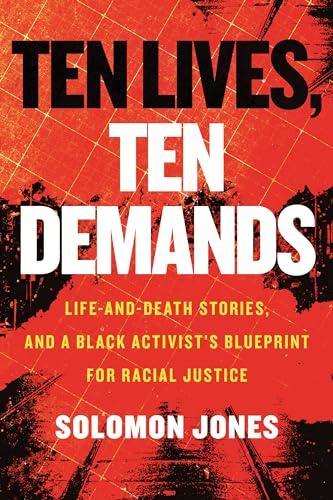 Ten Lives, Ten Demands: Life-And-Death Stories, and a Black Activist’s Blueprint for Racial Justice