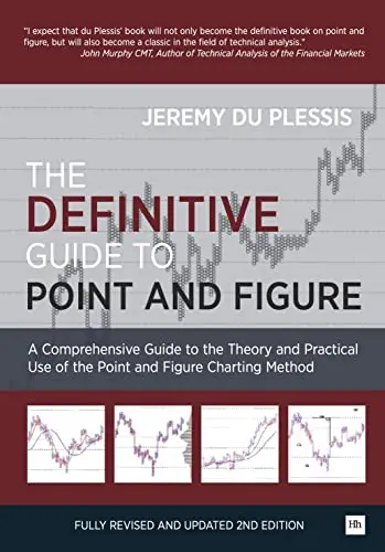 The Definitive Guide to Point and Figure: A Comprehensive Guide to the Theory and Practical Use of the Point and Figure Charting Method (Revised and U