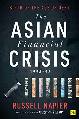 The Asian Financial Crisis 1995–98: Birth of the Age of Debt