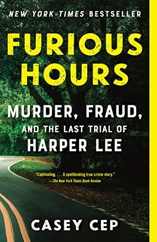 Furious Hours; Murder, Fraud, and the Last Trial of Harper Lee