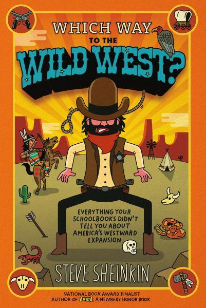 Which Way to the Wild West? Everything Your Schoolbooks Didn't Tell You About Westward Expansion