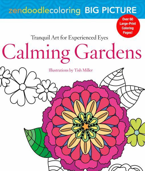 Calming Gardens: Tranquil Art for Experienced Eyes (Zendoodle Coloring Big Picture)