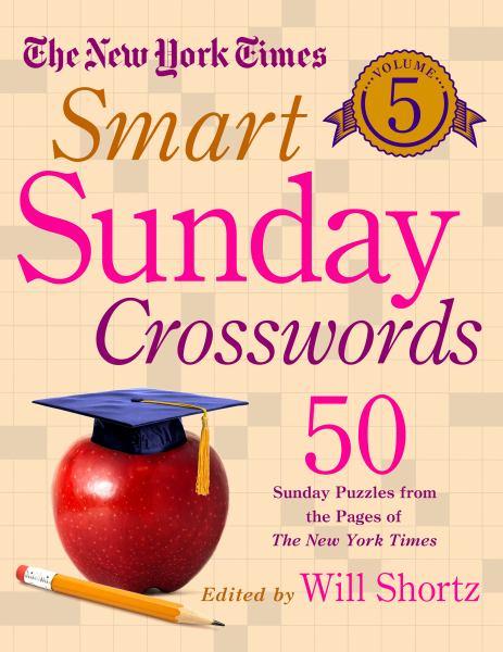 The New York Times Smart Sunday Crosswords (Volume 5)