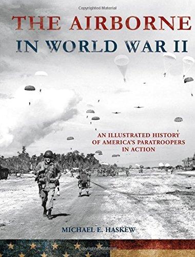 The Airborne in World War II: An Illustrated History of America's Paratroopers in Action