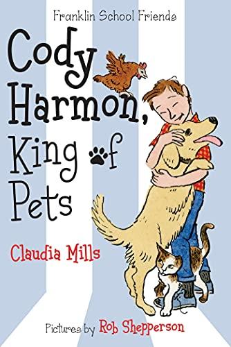 Cody Harmon, King of Pets (Franklin School Friends, Bk. 5)