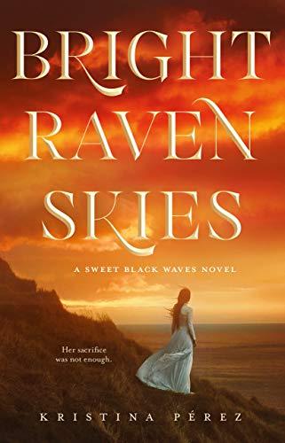 Bright Raven Skies (The Sweet Black Waves Trilogy, Bk. 3)