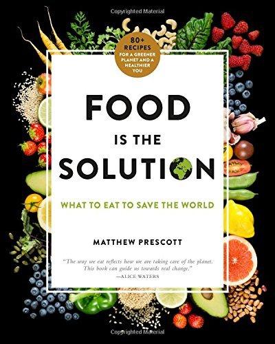 Food Is the Solution: What to Eat to Save the World