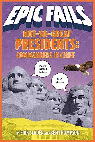 Not-So-Great Presidents: Commanders in Chief (Epic Fails, Bk. 3)