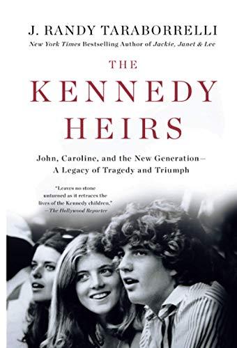 The Kennedy Heirs:  John, Caroline, and the New Generation: A Legacy of Tragedy and Triumph