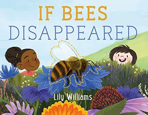If Bees Disappeared (If Animals Disappeared, Bk. 1)
