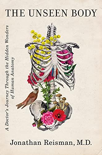 The Unseen Body: A Doctor's Journey Through the Hidden Wonders of Human Anatomy