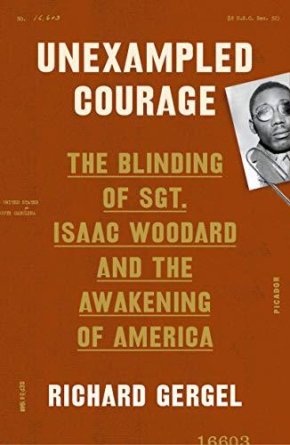 Unexampled Courage: The Blinding of Sgt. Isaac Woodard and the Awakening of America