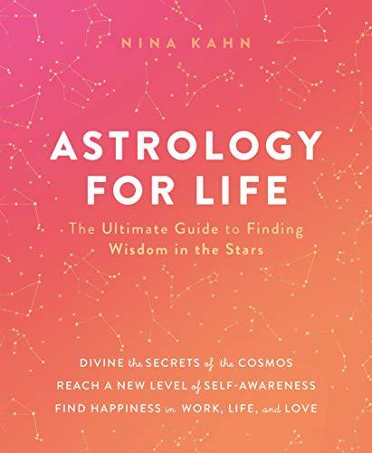 Astrology for Life: The Ultimate Guide to Finding Wisdom in the Stars