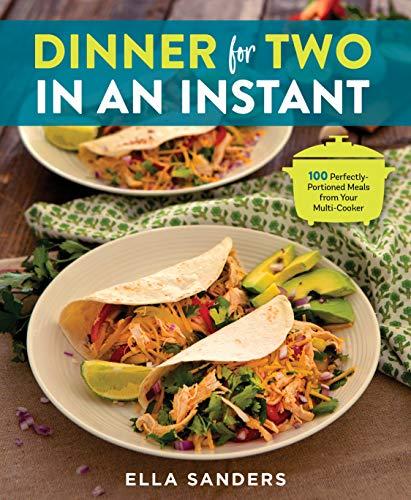 Dinner for Two in an Instant: 100 Perfectly Portioned Meals from Your Multi-Cooker