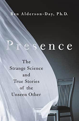 Presence: The Strange Science and True Stories of the Unseen Other