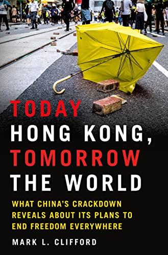 Today Hong Kong, Tomorrow the World: What China's Crackdown Reveals About Its Plans to End Freedom Everywhere