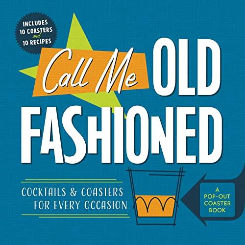 Call Me Old-Fashioned: Cocktails and Coasters for Every Occasion (A Pop-Out Coaster Book)