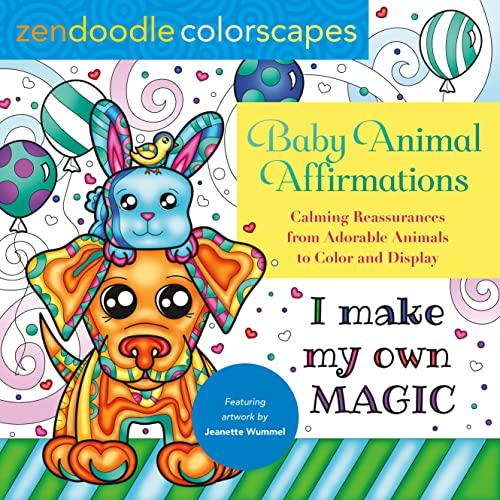 Baby Animal Affirmations: Calming Reassurances From Adorable Animals to Color and Display (Zendoodle Colorscapes)
