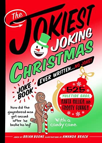 The Jokiest Joking Christmas Joke Book Ever Written . . . No Joke! 525 Yuletide Gags, Santa Sillies, and Frosty Funnies (Jokiest Joking Joke Books, Bk