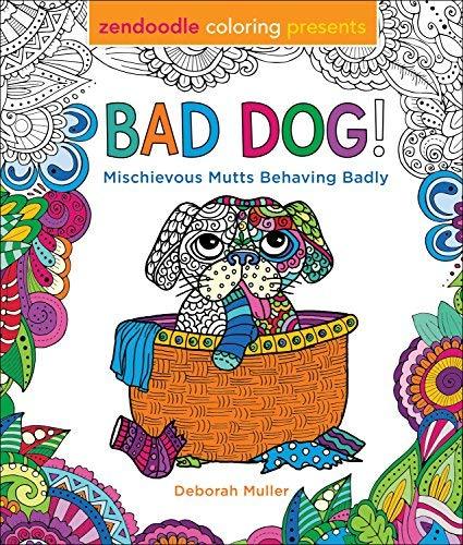 Bad Dog! Mischievous Mutts Behaving Badly (Zendoodle)