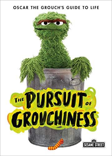The Pursuit of Grouchiness:  Oscar the Grouch's Guide to Life (Sesame Street)