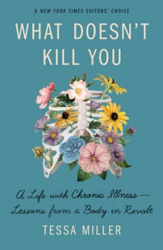 What Doesn't Kill You: A Life with Chronic Illness - Lessons from a Body in Revolt