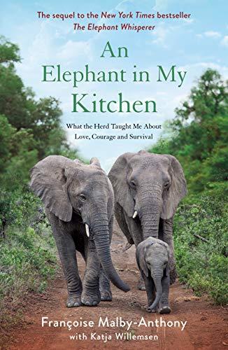 An Elephant in My Kitchen: What the Herd Taught Me About Love, Courage and Survival (Elephant Whisperer, Bk. 2)