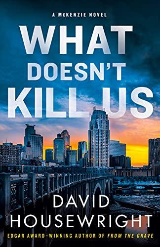 What Doesn't Kill Us (Twin Cities P.I. Mac McKenzie Novels, Bk. 18)