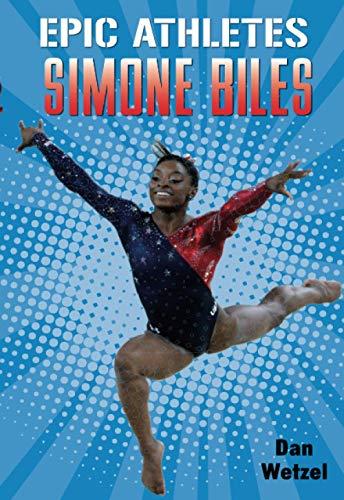 Simone Biles (Epic Athletes, Bk. 7)