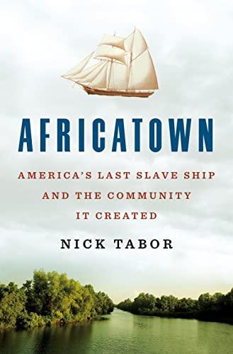 Africatown: America's Last Slave Ship and the Community It Created