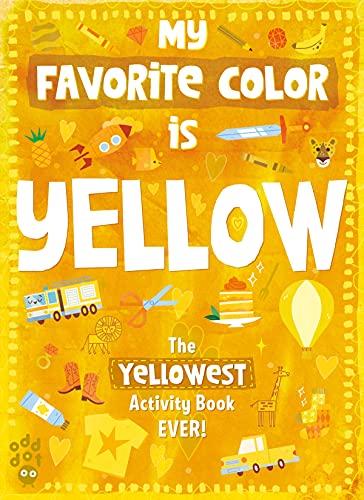 My Favorite Color is Yellow: The Yellowest Activity Book Ever! (My Favorite Color is...)