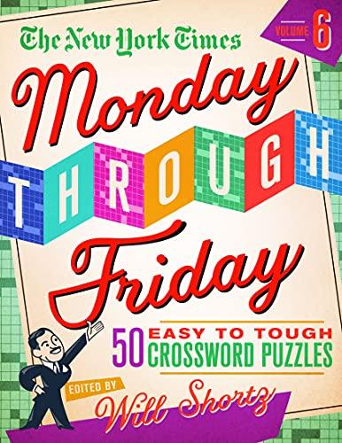 The New York Times Monday Through Friday Easy to Tough Crossword Puzzles Volume 6