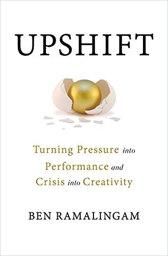 Upshift: Turning Pressure Into Performance and Crisis Into Creativity