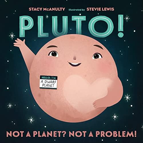 Pluto! Not a Planet? Not a Problem! (Our Universe, Bk. 7)