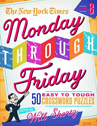 The New York Times Monday Through Friday Easy to Tough Crossword Puzzles (Vol. 8)
