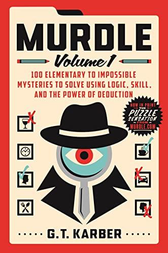 Murdle: 100 Elementary to Impossible Mysteries to Solve Using Logic, Skill and the Power of Deduction (Volume 1)